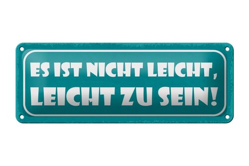 Blechschild Spruch 27x10cm ist nicht leicht leicht zu sein Dekoration