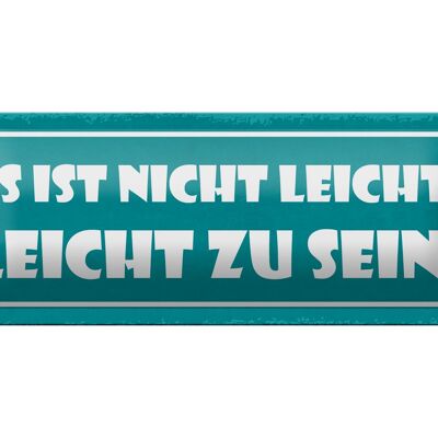 Blechschild Spruch 27x10cm ist nicht leicht leicht zu sein Dekoration