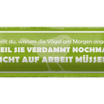 Blechschild Spruch 27x10cm Arbeit Vögel am Morgen singen Dekoration