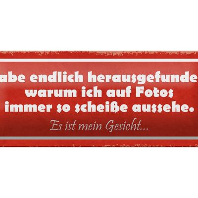 Blechschild Spruch 27x10cm auf Fotos immer scheiße aussehe Dekoration