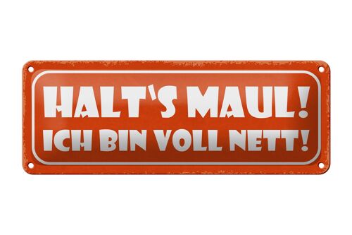 Blechschild Spruch 27x10cm halt`s Maul ich bin voll nett Dekoration