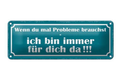 Blechschild Spruch 27x10cm wenn Probleme brauchst bin da Dekoration