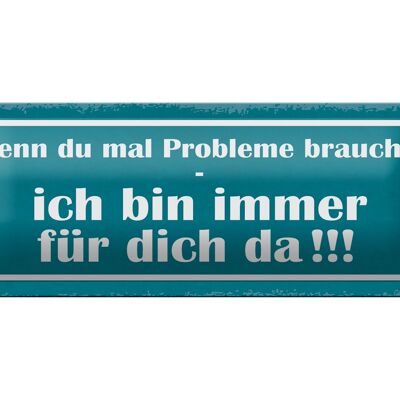 Blechschild Spruch 27x10cm wenn Probleme brauchst bin da Dekoration