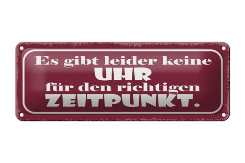 Blechschild Spruch 27x10cm keine Uhr für richtig Zeitpunkt Dekoration