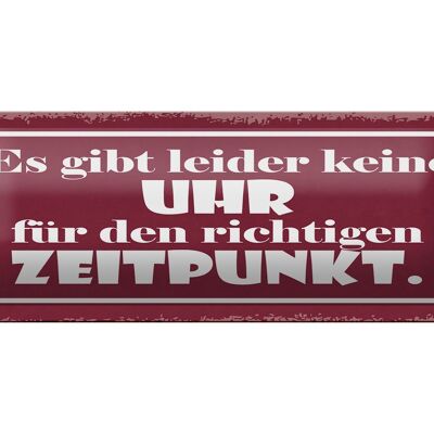 Blechschild Spruch 27x10cm keine Uhr für richtig Zeitpunkt Dekoration