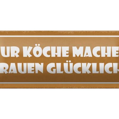 Blechschild Spruch 27x10cm Köche machen Frauen glücklich Dekoration