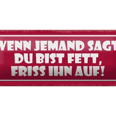 Blechschild Spruch 27x10cm wenn jemand sagt du bist fett Dekoration