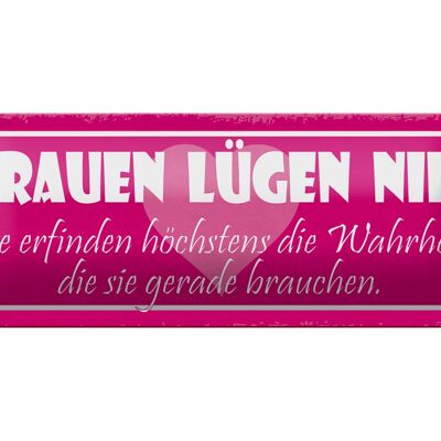 Blechschild Spruch 27x10cm Frauen lügen nie sie erfinden Dekoration