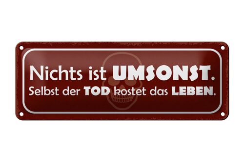 Blechschild Spruch 27x10cm nichts ist umsonst Tod kostet Dekoration