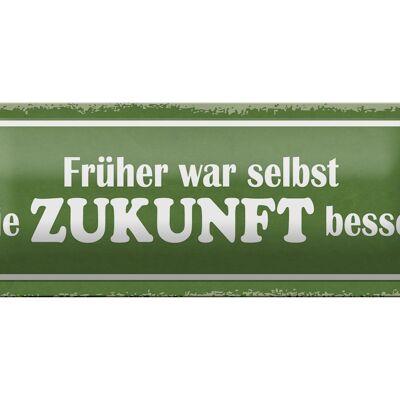 Blechschild Spruch 27x10cm früher war selbst Zukunft besser Dekoration