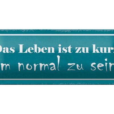 Blechschild Spruch 27x10cm Leben ist zu kurz um normal sein Dekoration