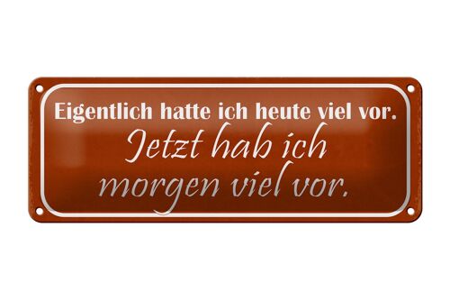 Blechschild Spruch 27x10cm jetzt hab ich morgen viel vor Dekoration