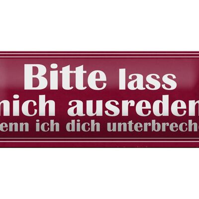 Blechschild Spruch 27x10cm bitte lass mich ausreden wenn Dekoration