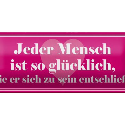 Blechschild Spruch 27x10cm jeder Mensch ist so glücklich Dekoration