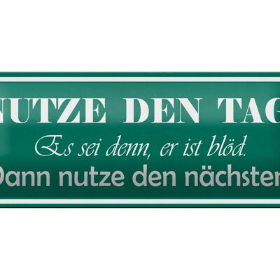 Blechschild Spruch 27x10cm nutze den Tag es se er ist blöd Dekoration