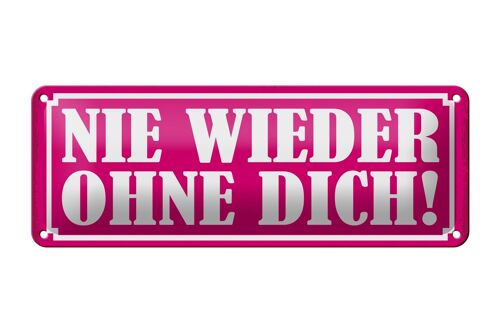 Blechschild Spruch 27x10cm Nie wieder ohne dich Dekoration