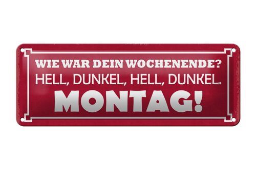 Blechschild Spruch 27x10cm Wochenende hell dunkel Montag Dekoration