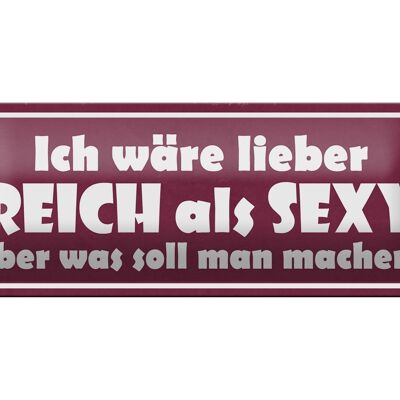 Blechschild Spruch 27x10cm ich wäre lieber reich als sexy Dekoration