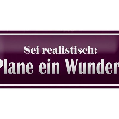 Blechschild Spruch 27x10cm sei realistisch plane ein Wunder Dekoration