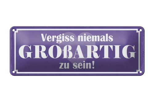 Blechschild Spruch 27x10cm vergiss nie GROßARTIG zu sein Dekoration