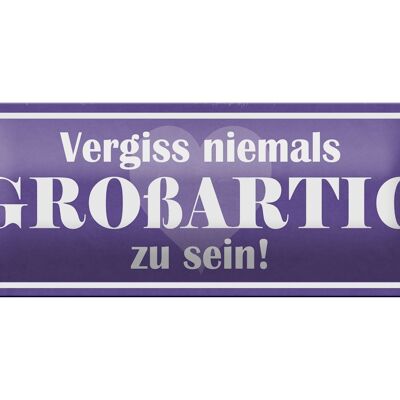 Blechschild Spruch 27x10cm vergiss nie GROßARTIG zu sein Dekoration