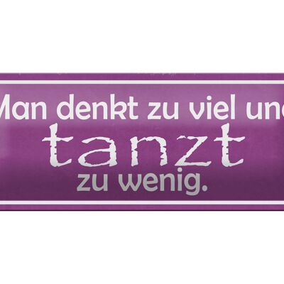 Blechschild Spruch 27x10cm man denkt zu viel tanzt zu wenig Dekoration