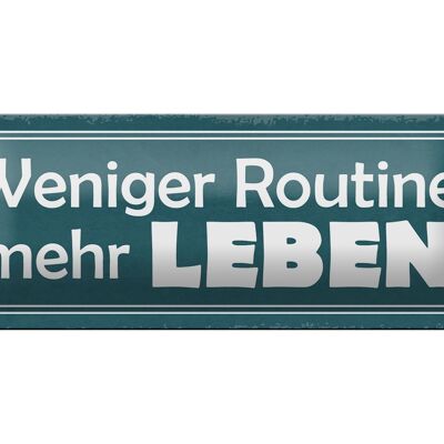 Blechschild Spruch 27x10cm weniger Routine mehr Leben Dekoration