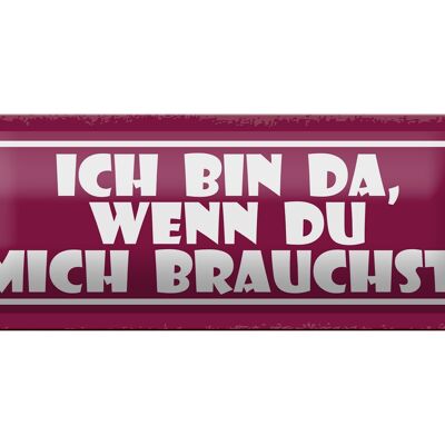 Blechschild Spruch 27x10cm ich bin da wenn du mich brauchst Dekoration