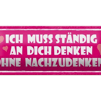 Blechschild Spruch 27x10cm ich muss ständig an dich denken Dekoration