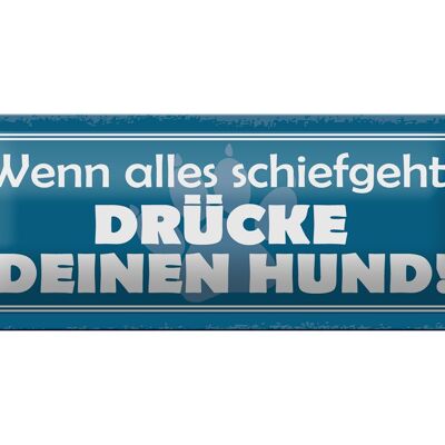 Blechschild Spruch 27x10cm schiefgeht drücke deinen Hund Dekoration