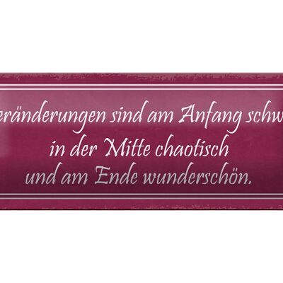 Blechschild Spruch 27x10cm Veränderungen am Anfang schwer Dekoration