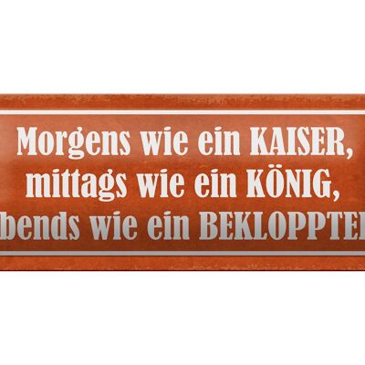 Blechschild Spruch 27x10cm morgens Kaiser König Bekloppter Dekoration
