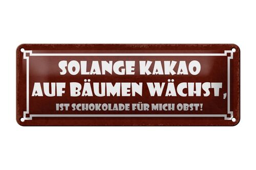 Blechschild Spruch 27x10cm solange Kakao auf Bäumen wächst Dekoration