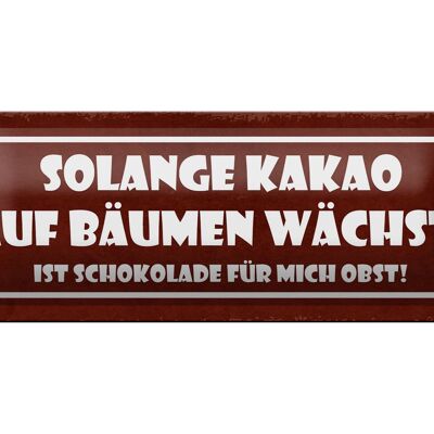 Blechschild Spruch 27x10cm solange Kakao auf Bäumen wächst Dekoration