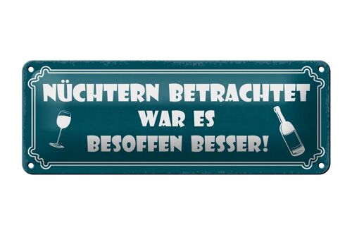 Blechschild Spruch 27x10cm besoffen war es besser Dekoration