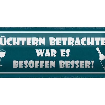 Blechschild Spruch 27x10cm besoffen war es besser Dekoration