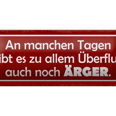 Blechschild Spruch 27x10cm an manchen Tagen gibt auch Ärger Dekoration