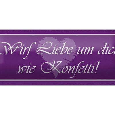 Blechschild Spruch 27x10cm wirf Liebe um dich wie Konfetti Dekoration