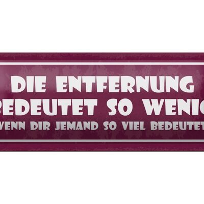 Blechschild Spruch 27x10cm Entfernung bedeutet wenig wenn Dekoration