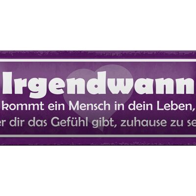 Blechschild Spruch 27x10cm Irgendwann kommt ein Mensch Dekoration