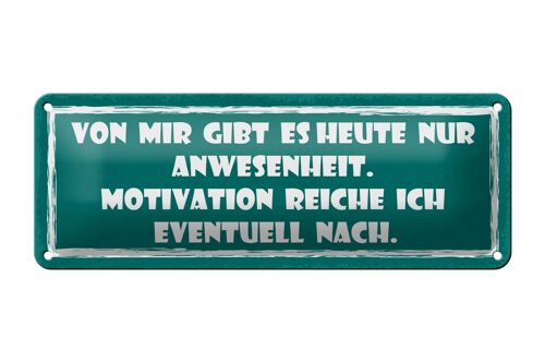 Blechschild Spruch 27x10cm heute nur Anwesenheit Motivation Dekoration