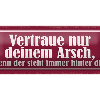 Blechschild Spruch 27x10cm vertraue nur deinem Arsch denn Dekoration