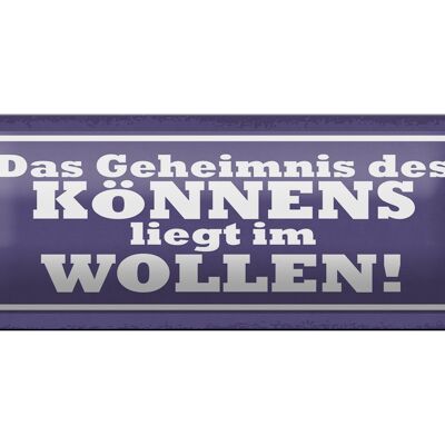 Blechschild Spruch 27x10cm Geheimnis des Könnens im Wollen Dekoration