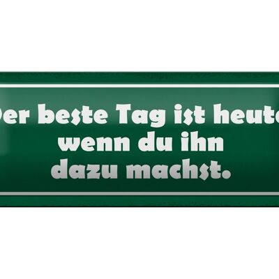 Blechschild Spruch 27x10cm beste Tag wenn ihn dazu machst Dekoration