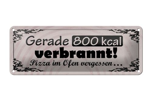 Blechschild Spruch 27x10cm gerade 800 kcal verbrannt Pizza Dekoration