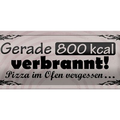 Blechschild Spruch 27x10cm gerade 800 kcal verbrannt Pizza Dekoration