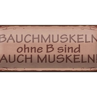 Blechschild Spruch 27x10cm Bauchmuskeln ohne B auch Muskeln Dekoration