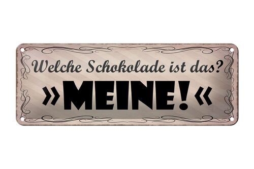 Blechschild Spruch 27x10cm welche Schokolade ist das MEINE Dekoration