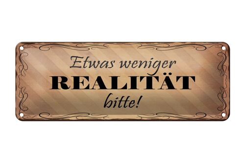 Blechschild Spruch 27x10cm etwas weniger Realität bitte Dekoration