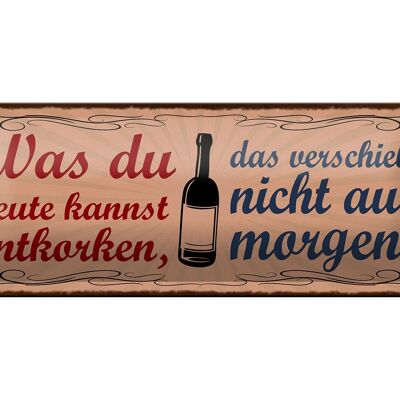 Blechschild Spruch 27x10cm was du entkorken kannst Wein Dekoration